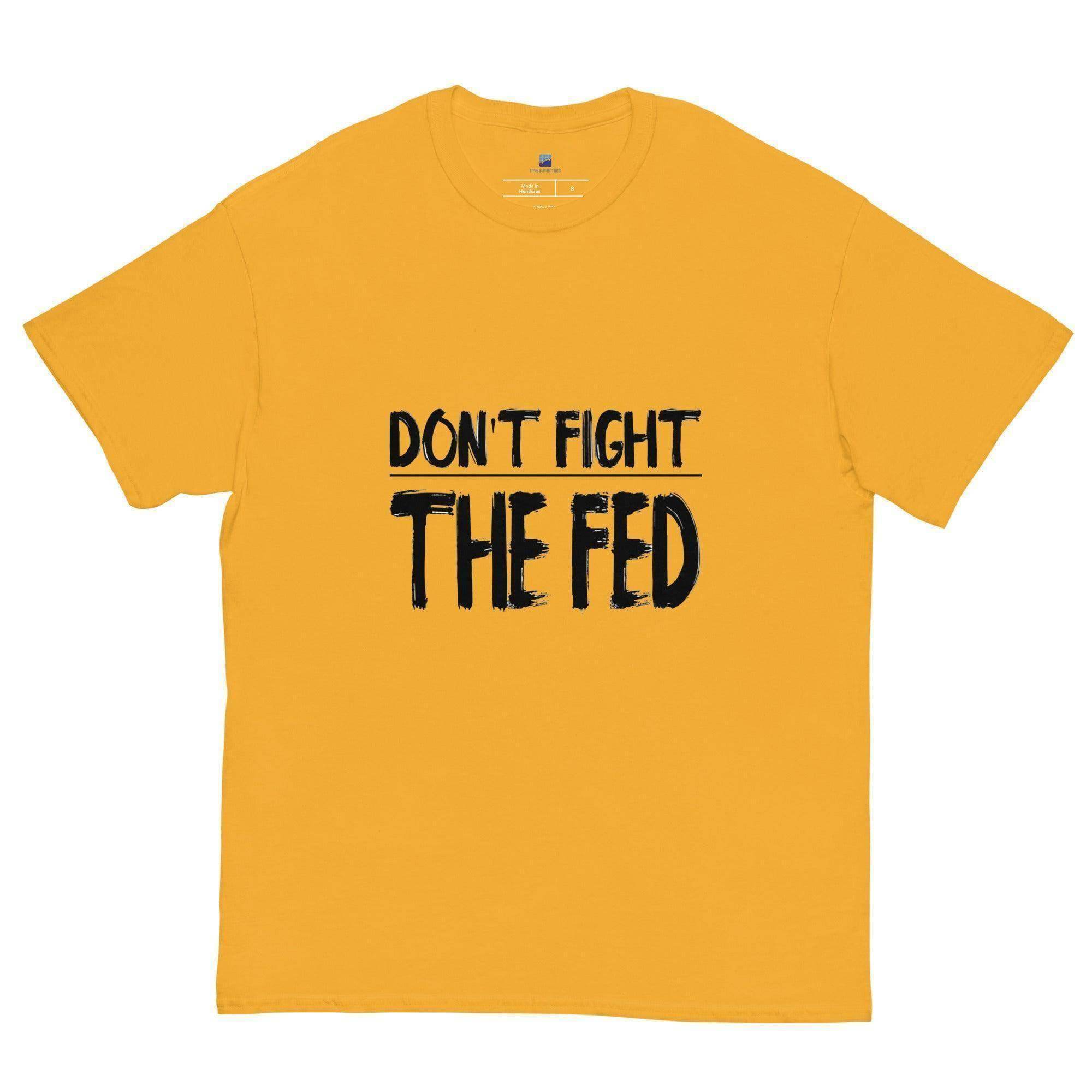 Don't Fight The Fed T-Shirt - InvestmenTees