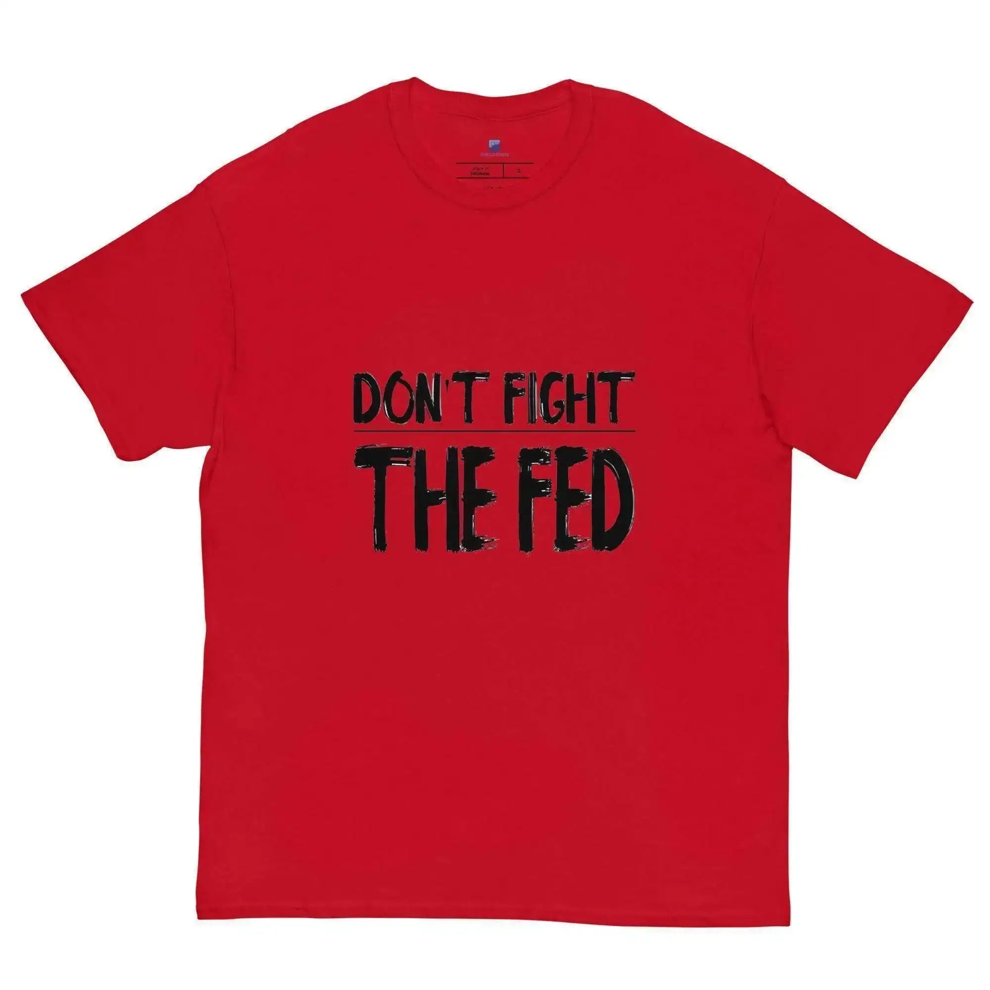 Don't Fight The Fed T-Shirt - InvestmenTees