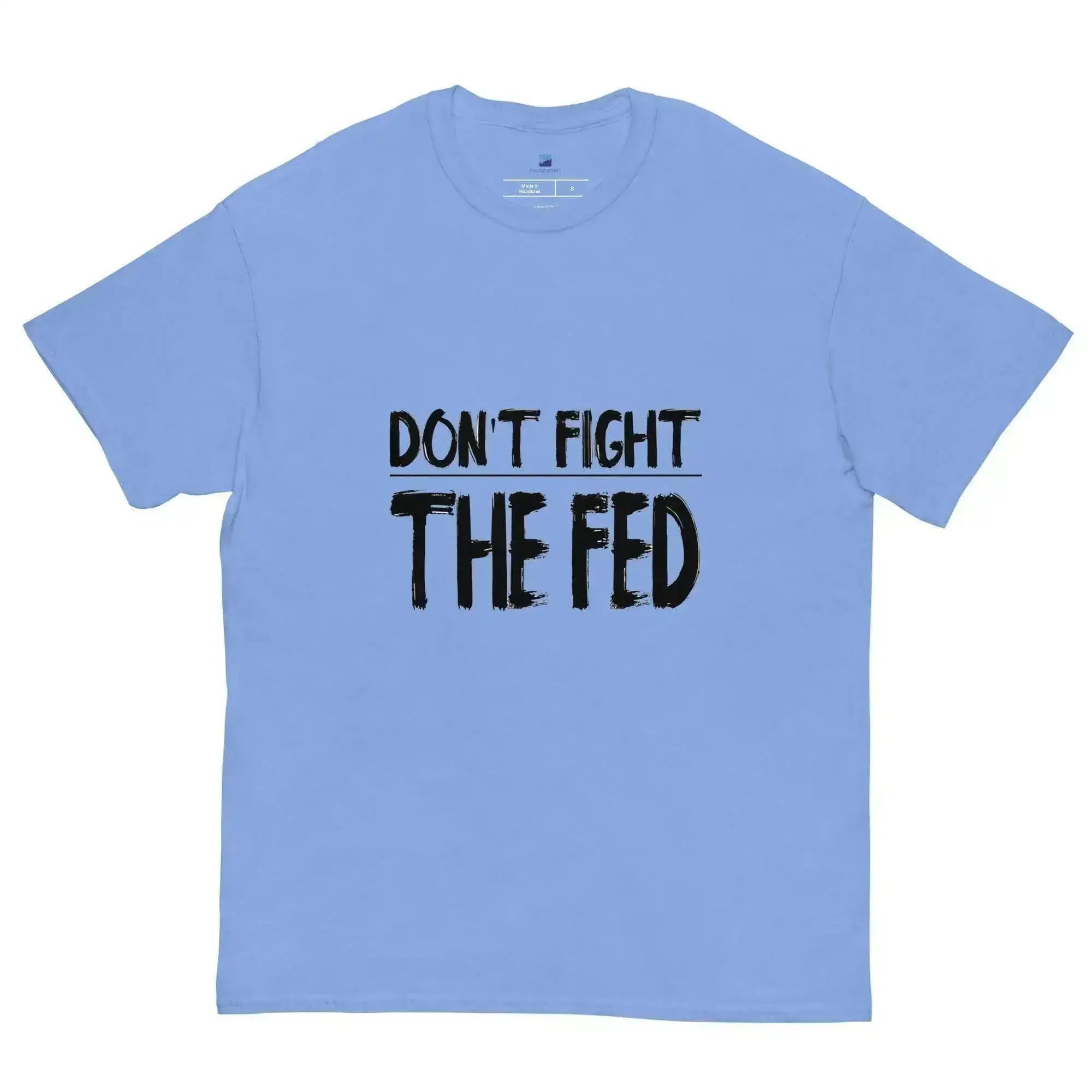 Don't Fight The Fed T-Shirt - InvestmenTees