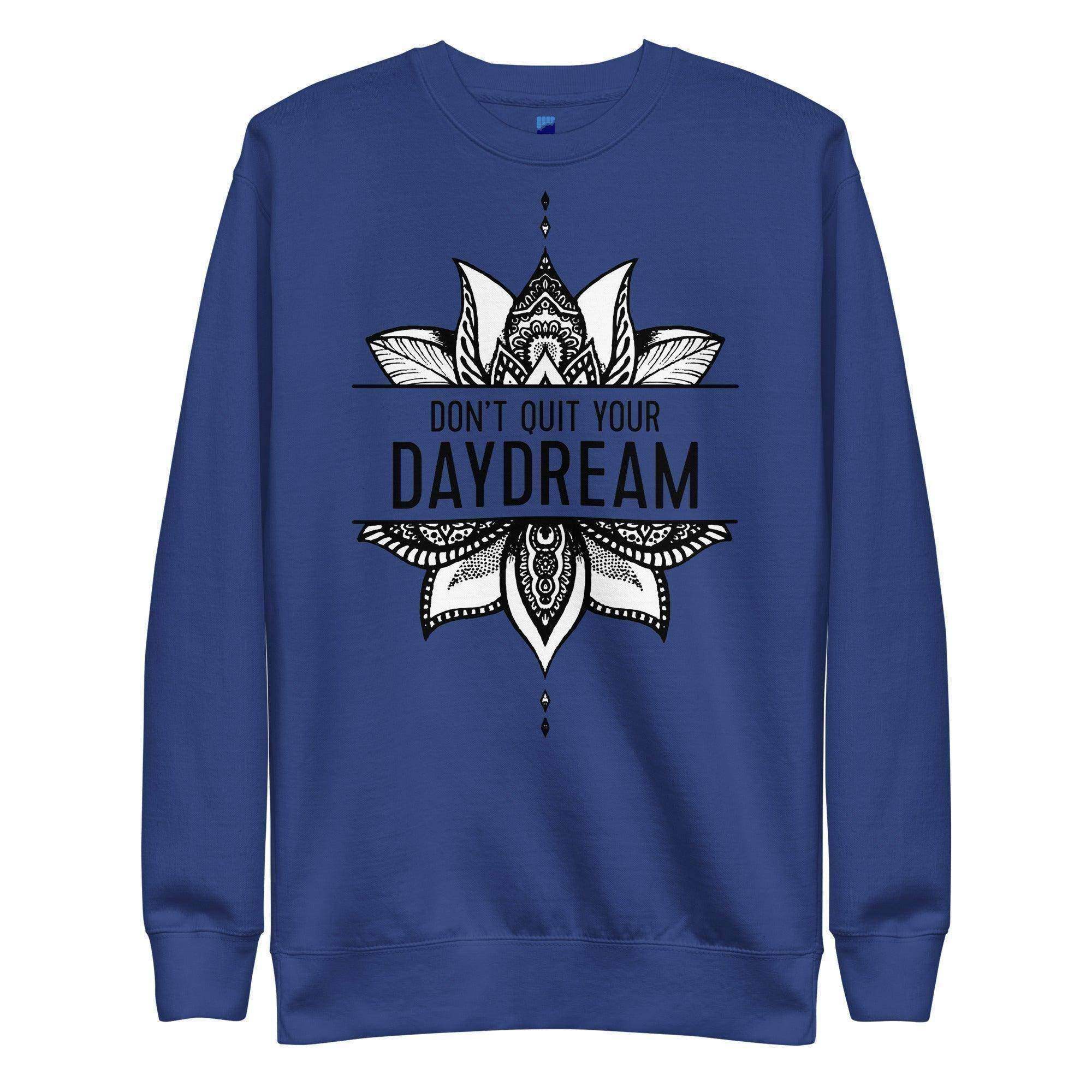 Don't Quit Your Daydream Sweatshirt - InvestmenTees
