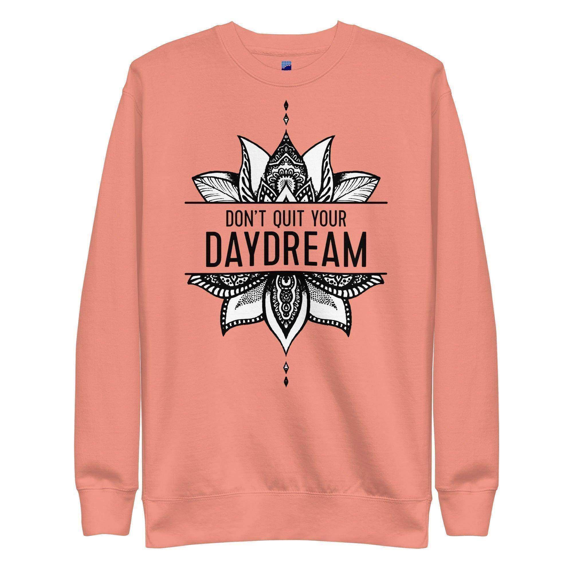 Don't Quit Your Daydream Sweatshirt - InvestmenTees