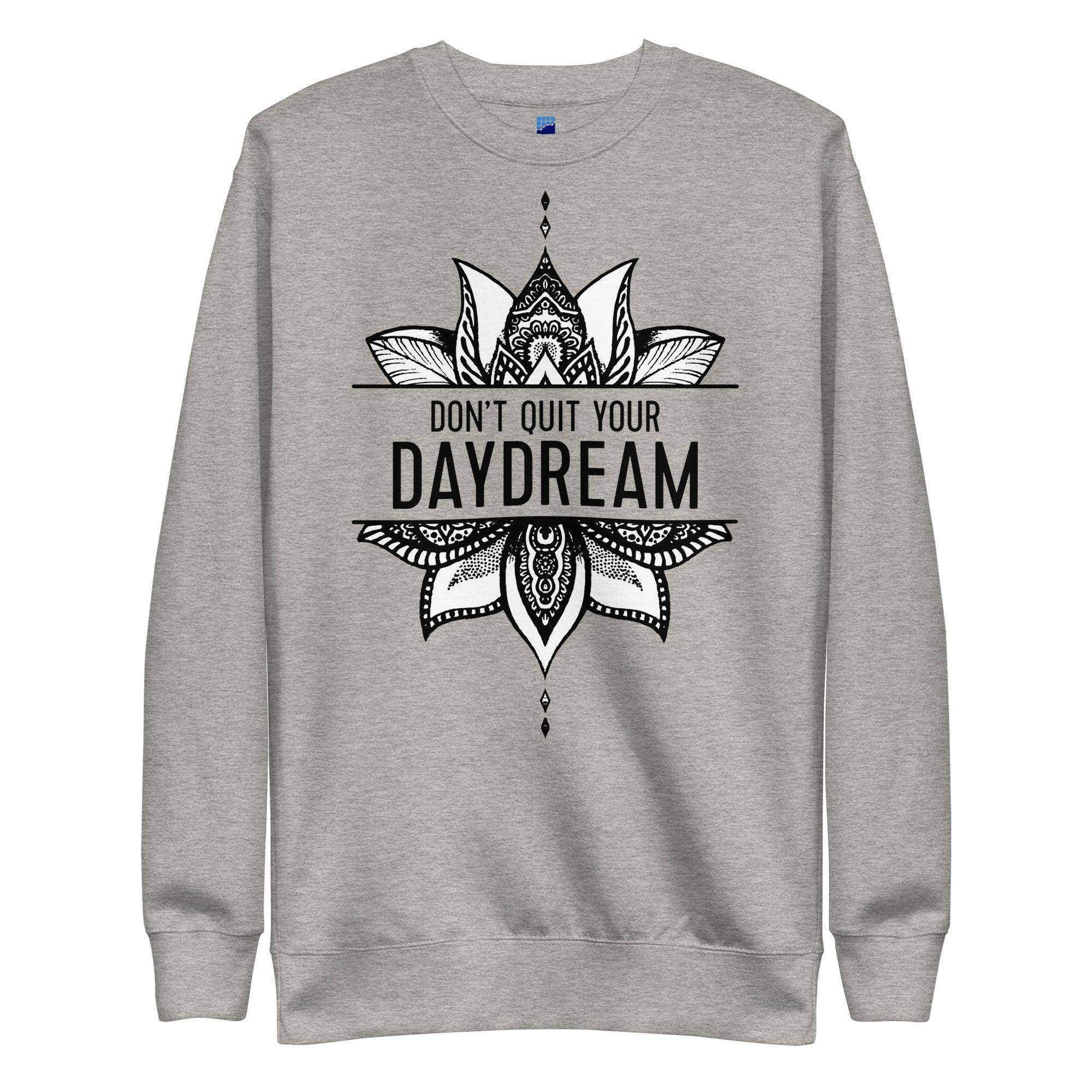 Don't Quit Your Daydream Sweatshirt - InvestmenTees