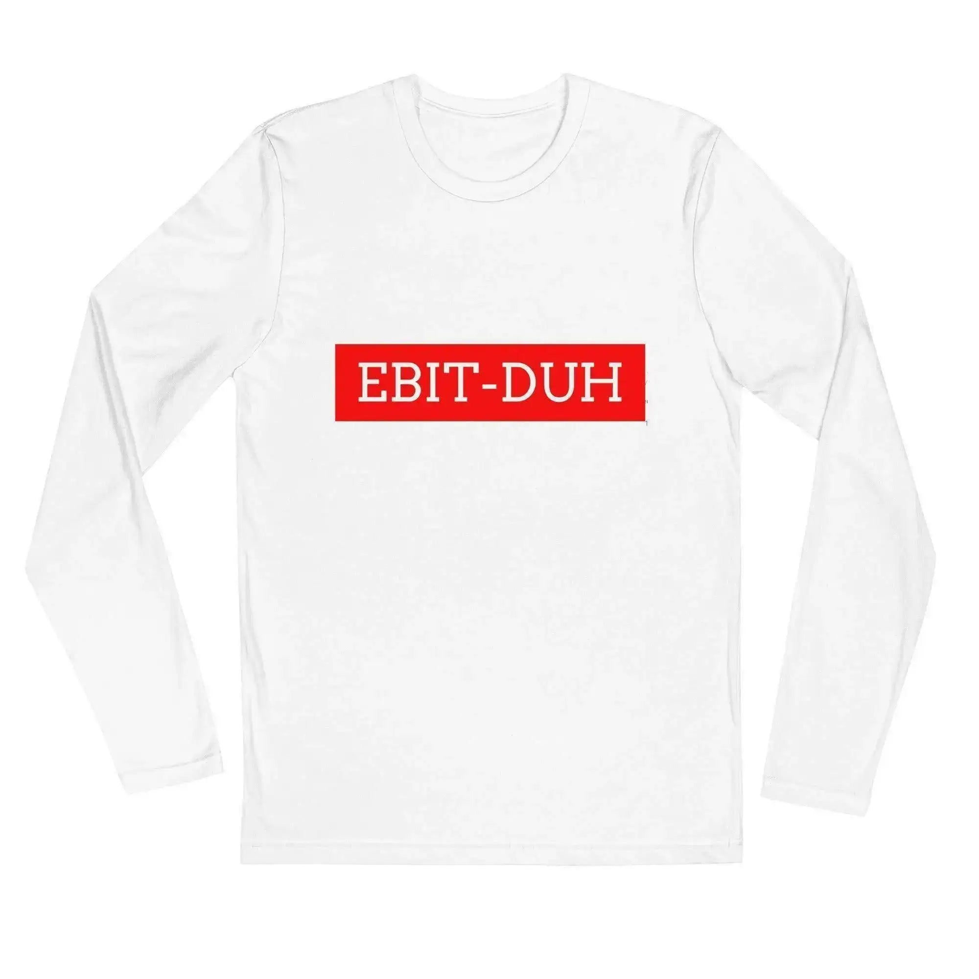 EBIT-Duh Long Sleeve T-Shirt - InvestmenTees