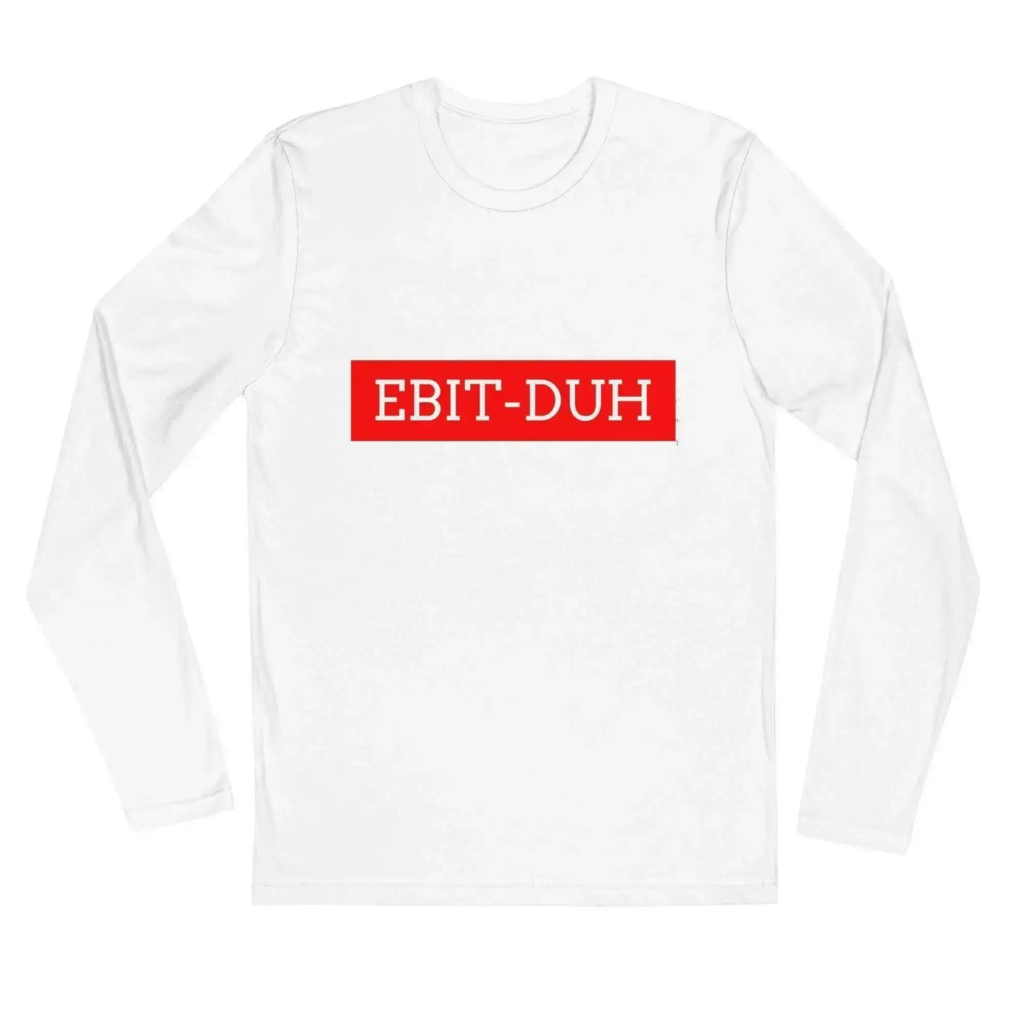 EBIT-Duh Long Sleeve T-Shirt - InvestmenTees