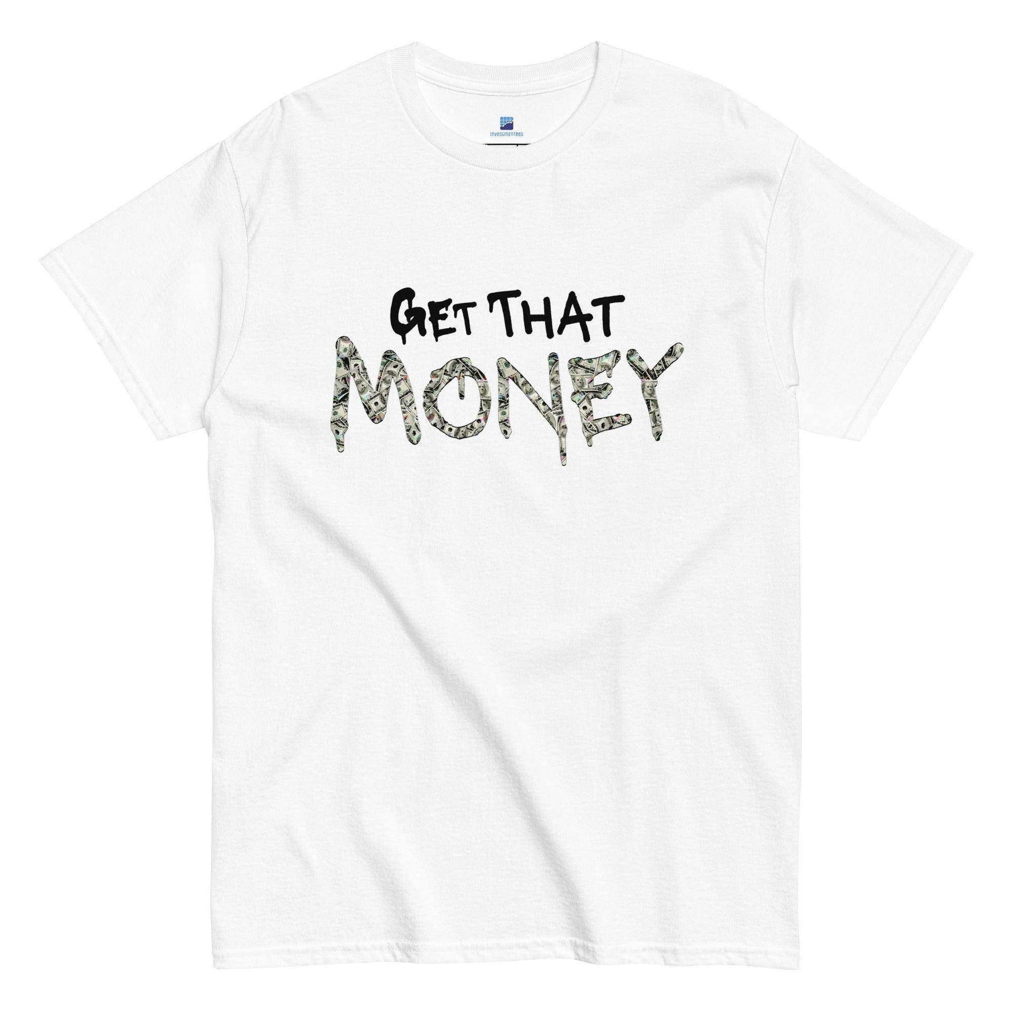 Get That Money T-Shirt - InvestmenTees