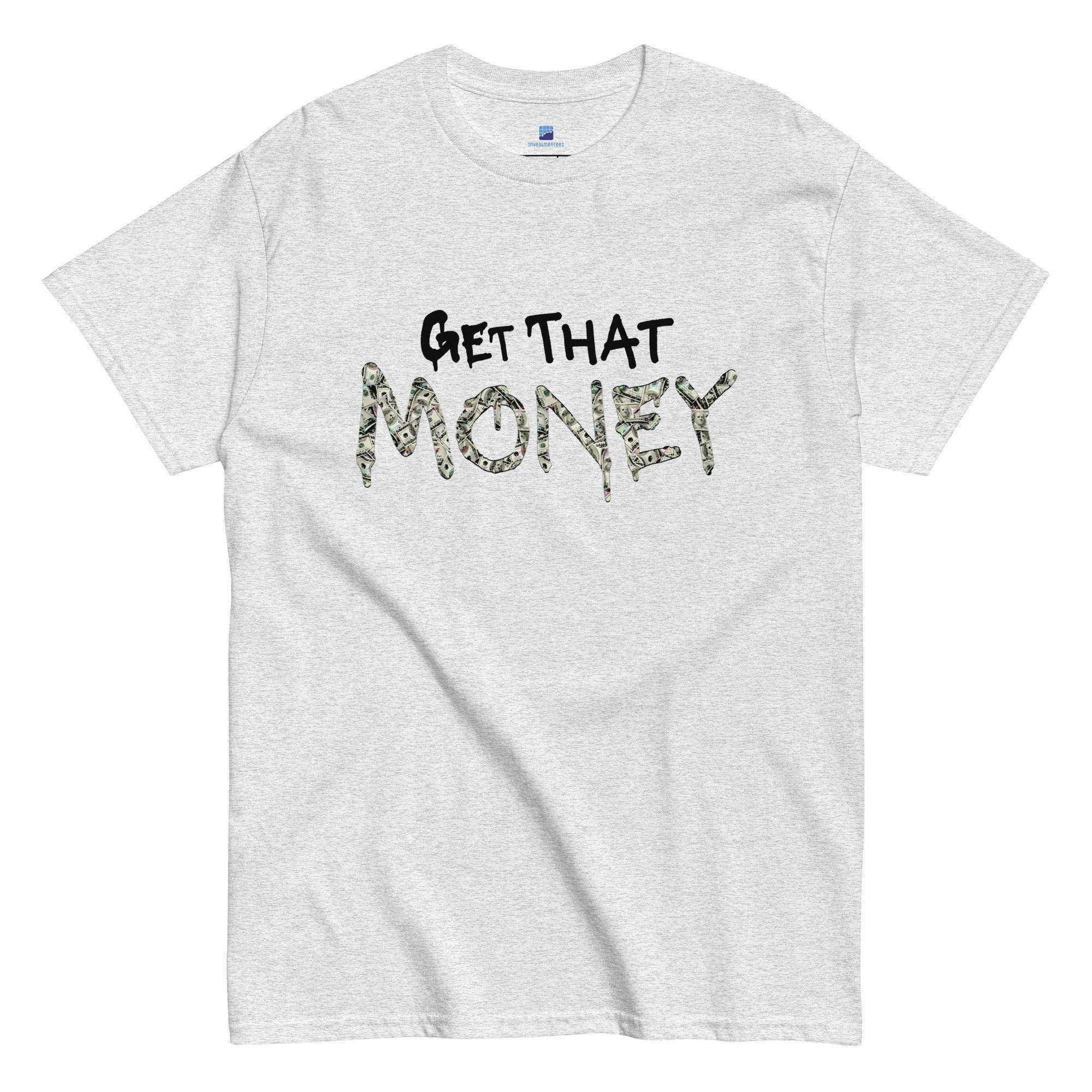 Get That Money T-Shirt - InvestmenTees