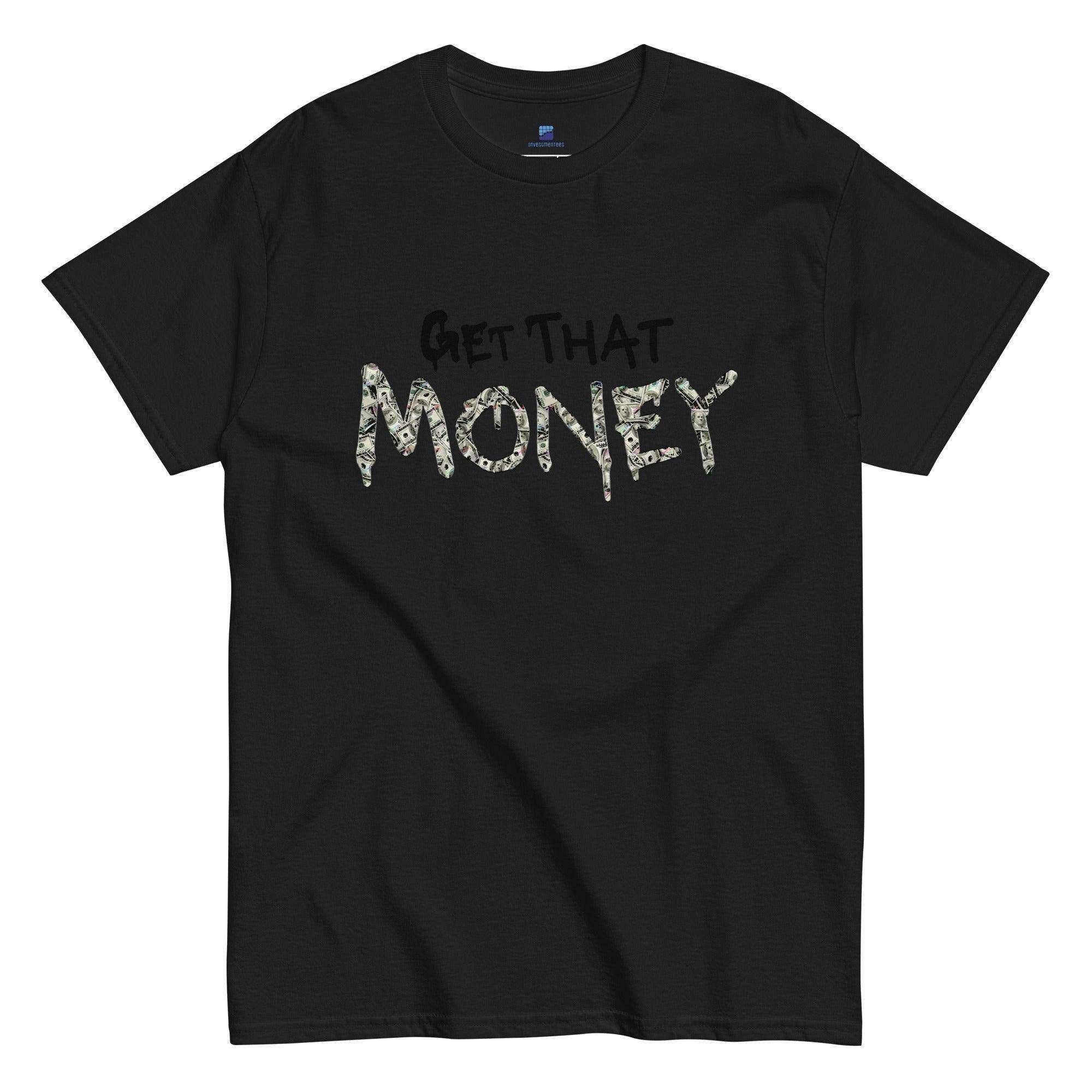 Get That Money T-Shirt - InvestmenTees