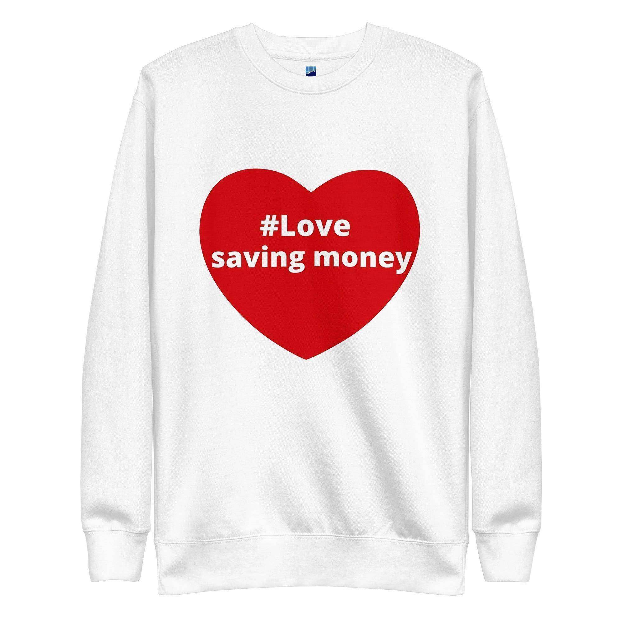 Love Saving Money Sweatshirt - InvestmenTees