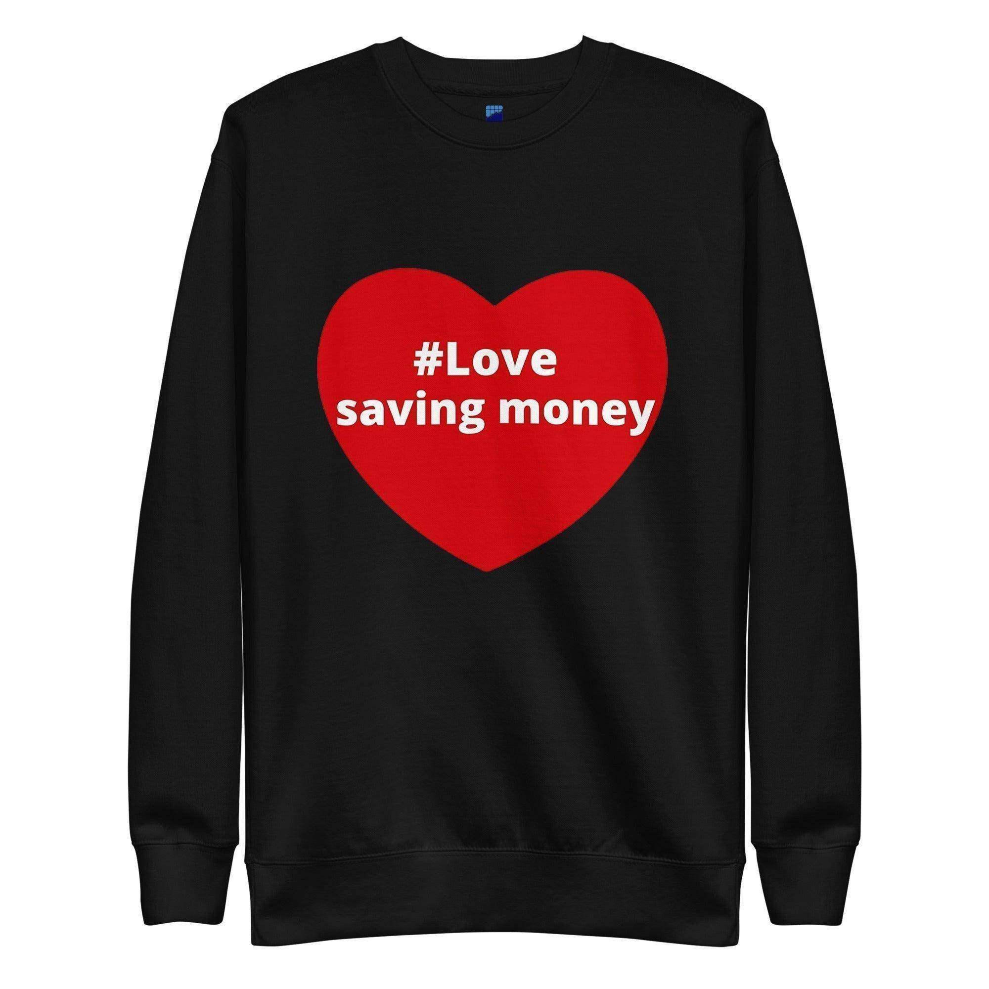 Love Saving Money Sweatshirt - InvestmenTees