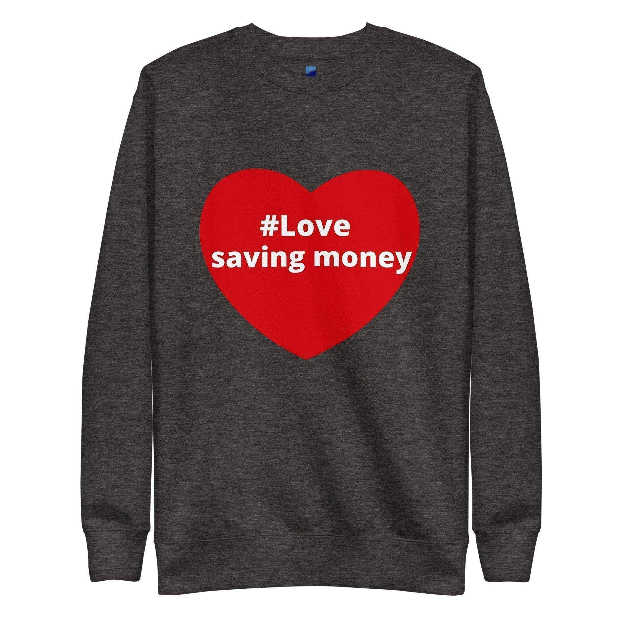 Love Saving Money Sweatshirt - InvestmenTees