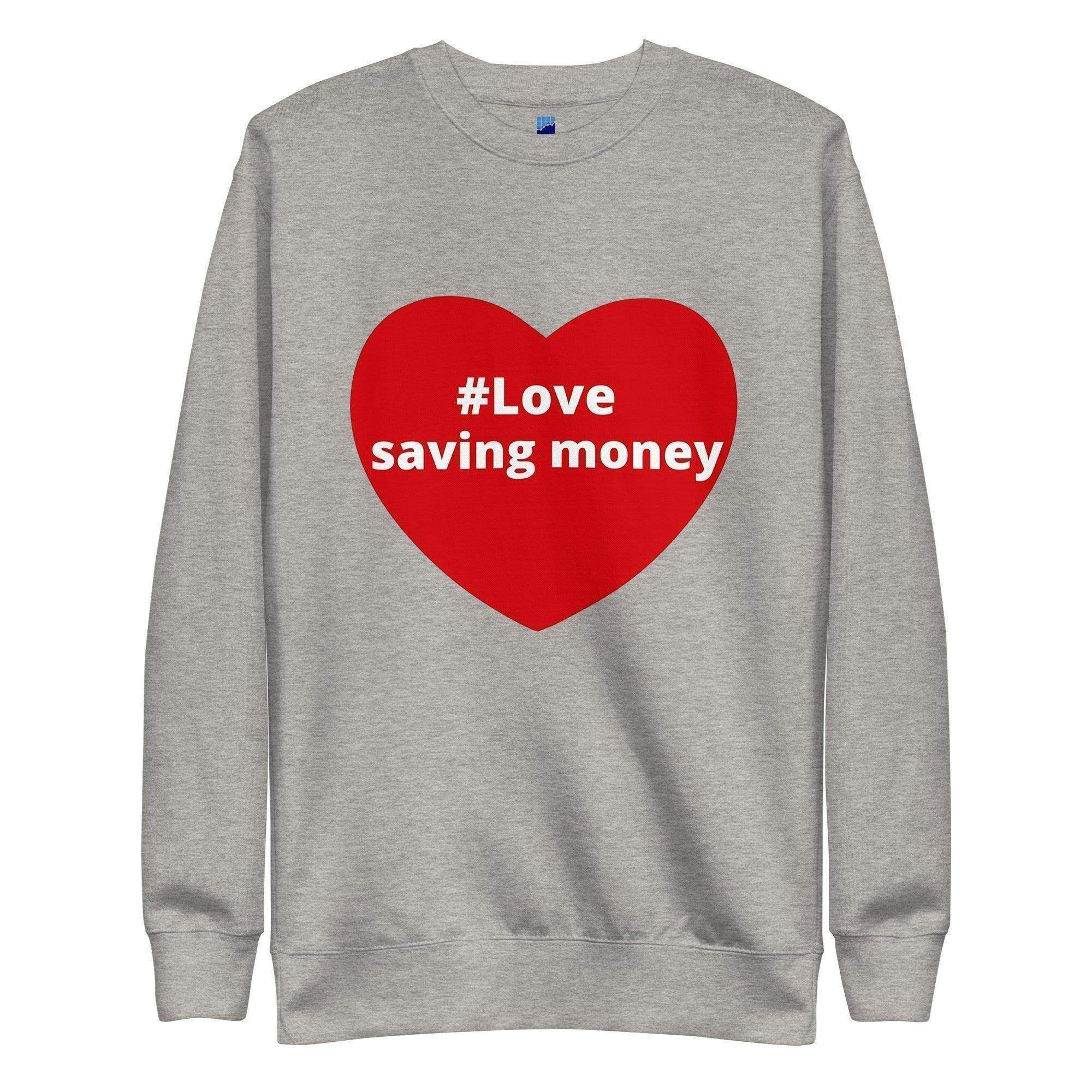 Love Saving Money Sweatshirt - InvestmenTees