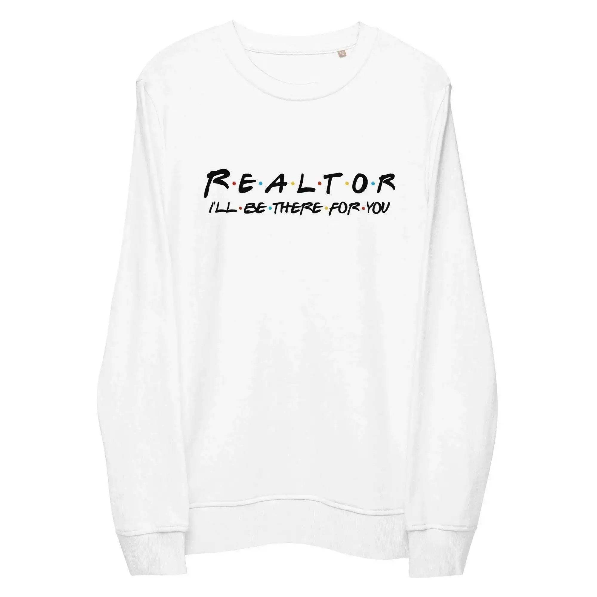 Realtor | I'll Be There For You Sweatshirt - InvestmenTees