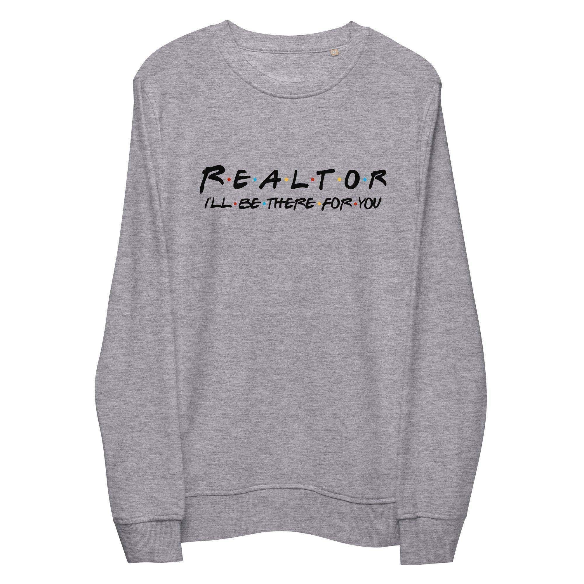 Realtor | I'll Be There For You Sweatshirt - InvestmenTees