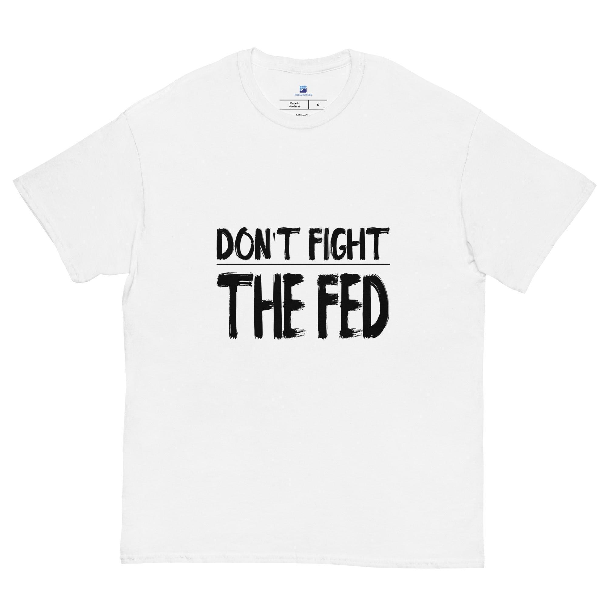 Don't Fight The Fed T-Shirt - InvestmenTees
