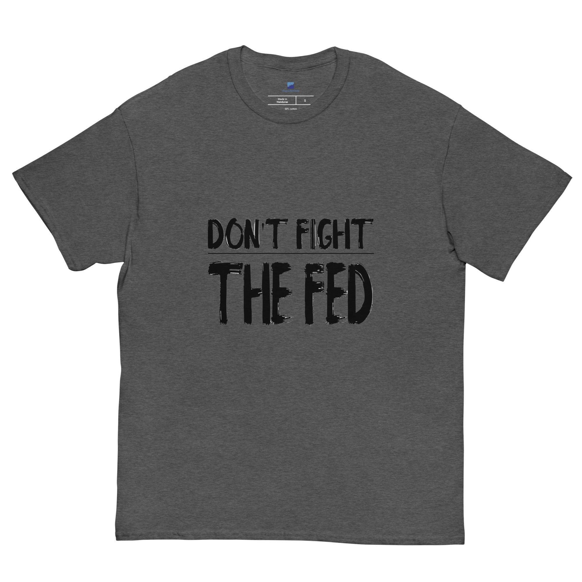 Don't Fight The Fed T-Shirt - InvestmenTees