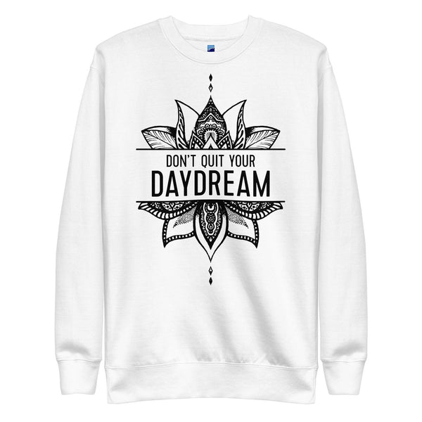 Don't Quit Your Daydream Sweatshirt - InvestmenTees