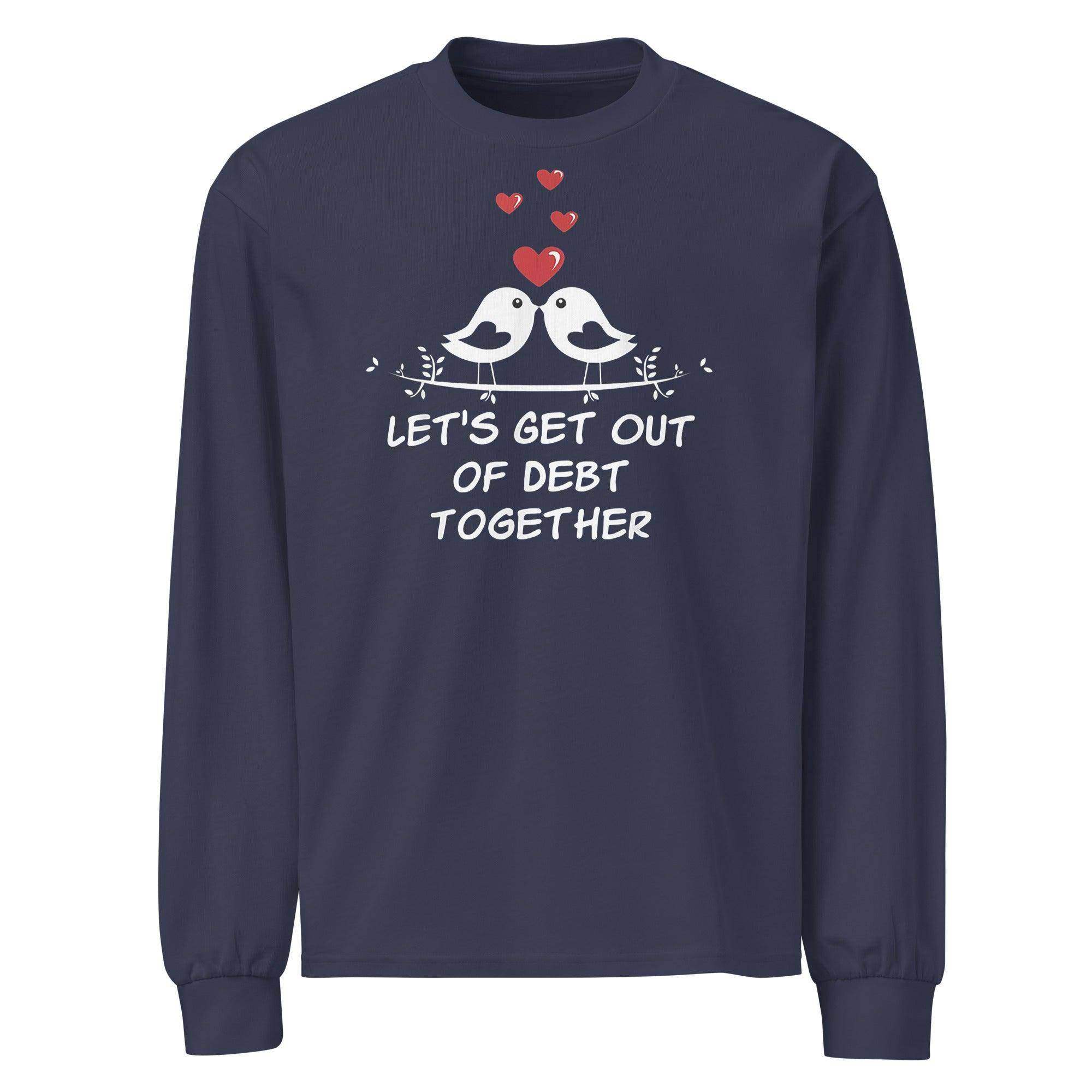 Get Out of Debt Together Long Sleeve T-Shirt - InvestmenTees