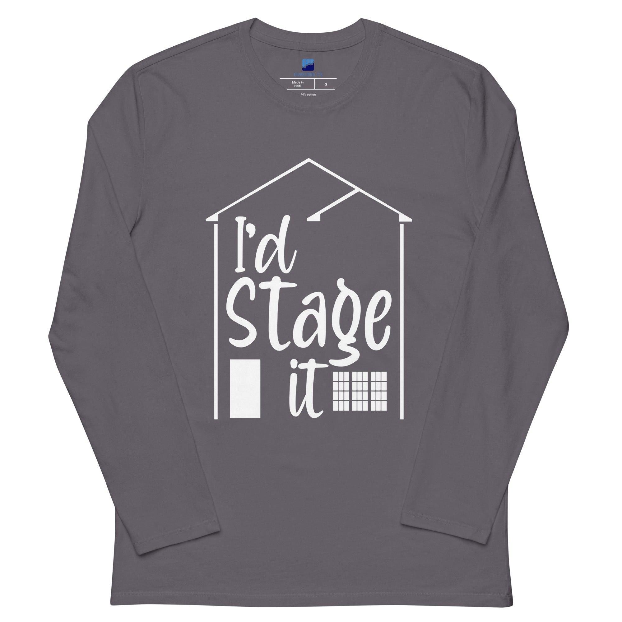 I'd Stage It Long Sleeve T-Shirt - InvestmenTees