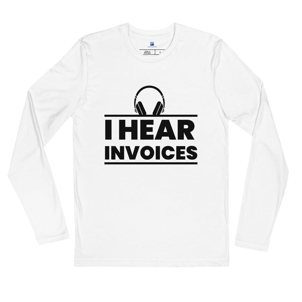 I Hear Invoices Long Sleeve T-Shirt - InvestmenTees