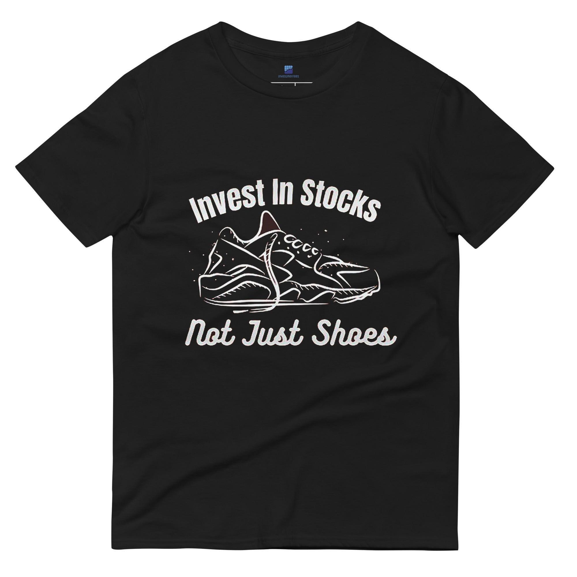 Invest In Stocks Not Just Shoes T-Shirt - InvestmenTees