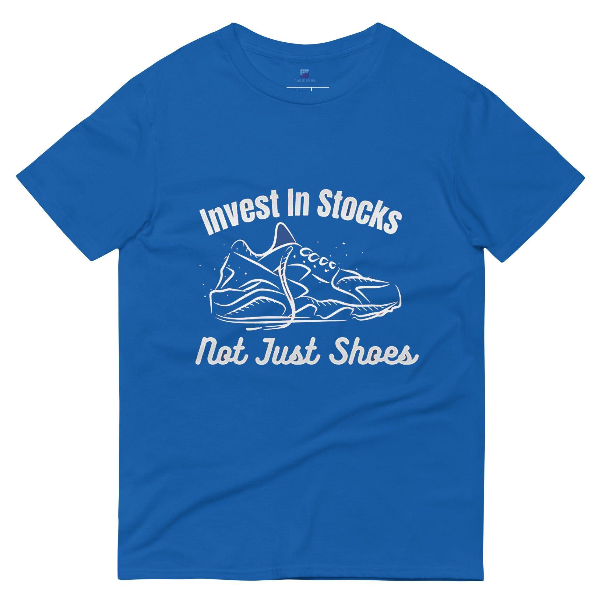 Invest In Stocks Not Just Shoes T-Shirt - InvestmenTees