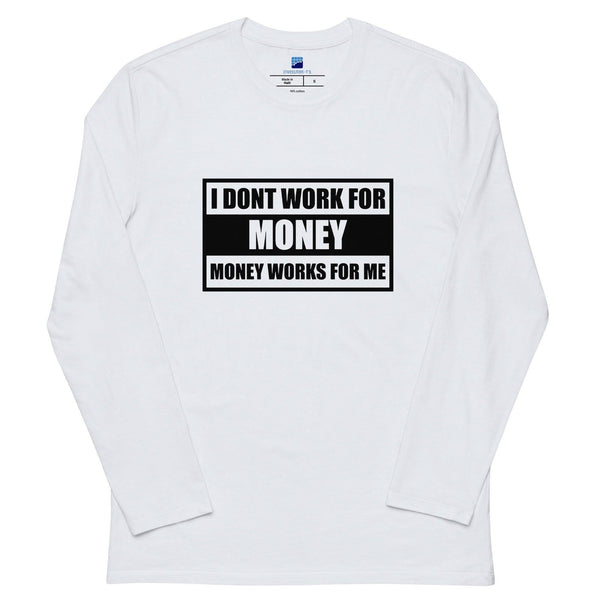 Money Works For Me Long Sleeve T-Shirt - InvestmenTees
