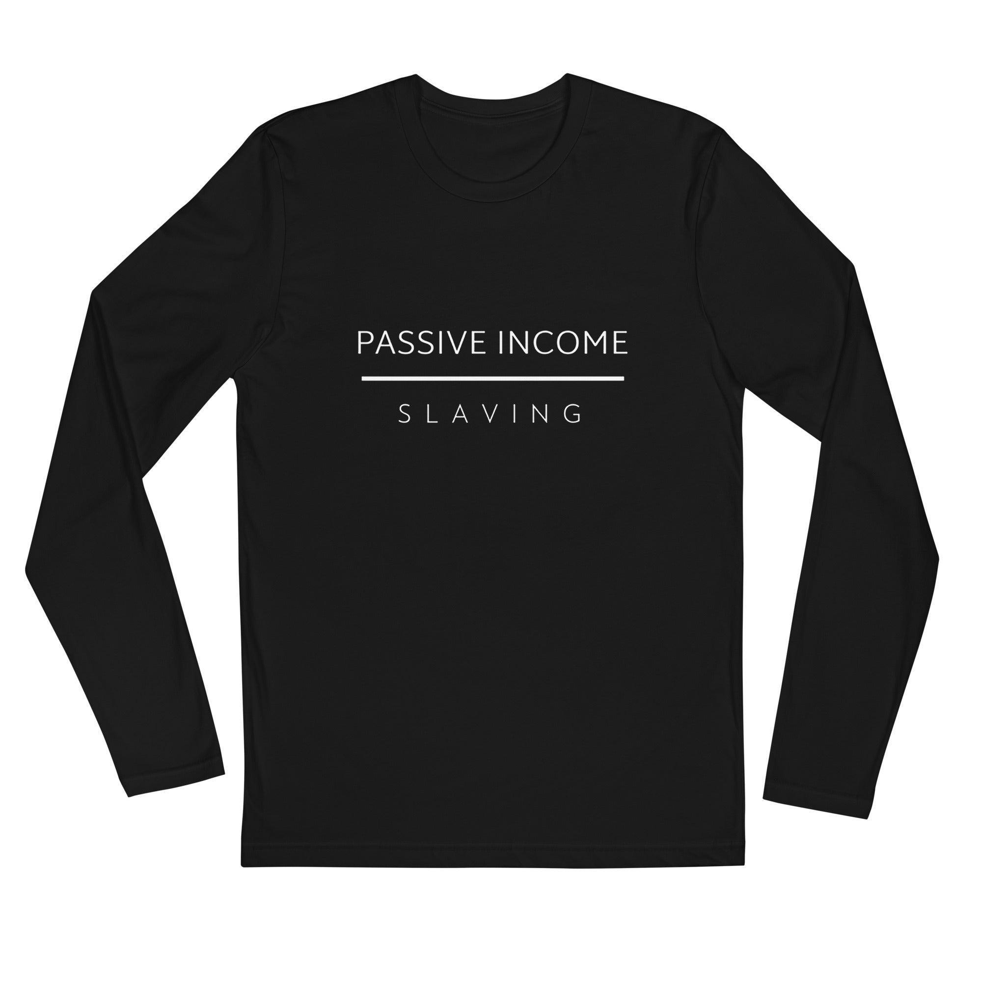 Passive Income Over Slaving Long Sleeve T-Shirt - InvestmenTees