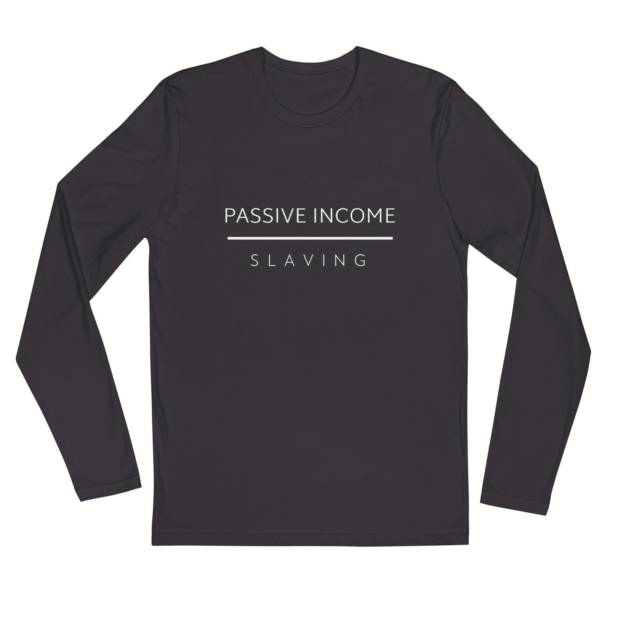 Passive Income Over Slaving Long Sleeve T-Shirt - InvestmenTees