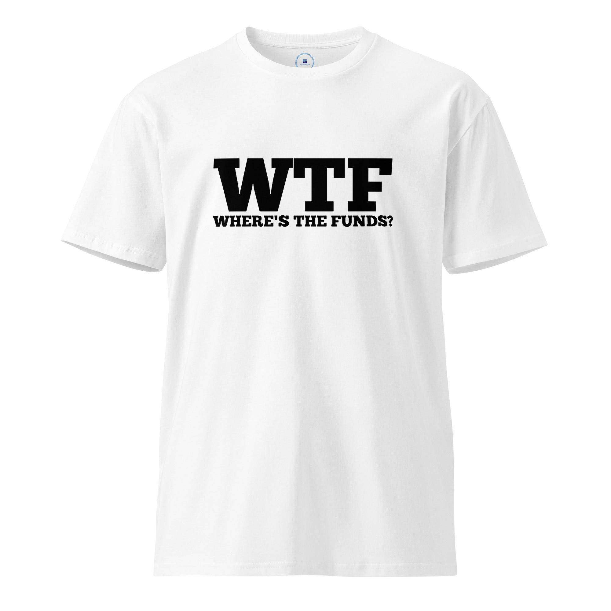 WTF | Where The Funds T-Shirt - InvestmenTees